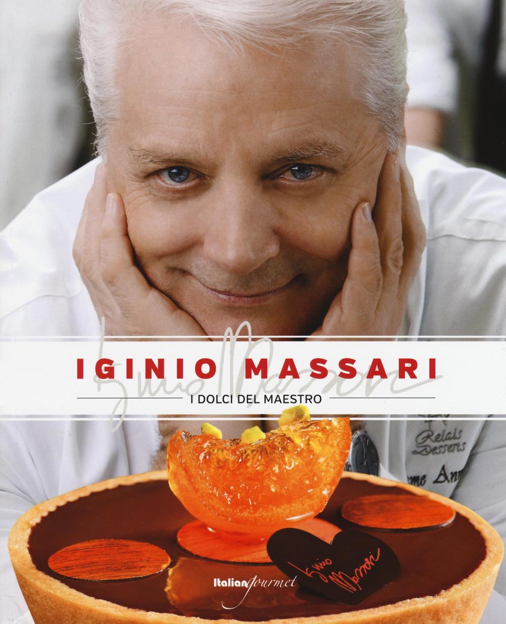 Libri Iginio Massari - I Dolci Del Maestro NUOVO SIGILLATO, EDIZIONE DEL 01/01/2015 SUBITO DISPONIBILE