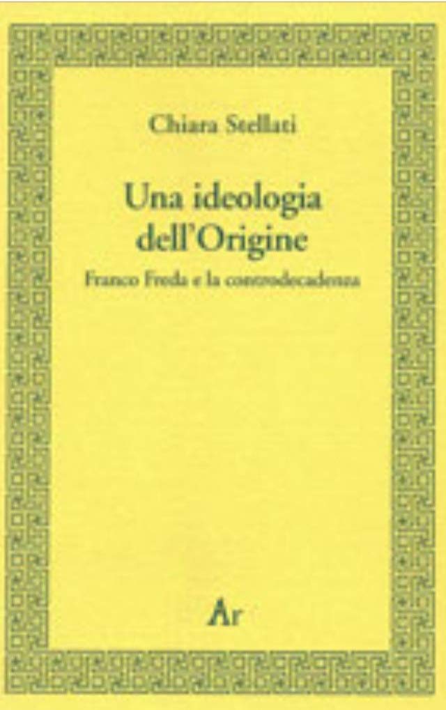 Libri Chiara Stellati - Una Ideologia Dell'Origine. Franco Freda E La Controdecadenza NUOVO SIGILLATO, EDIZIONE DEL 01/06/2001 SUBITO DISPONIBILE