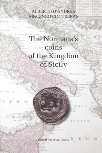 Libri D'Andrea Alberto / Contreras Vincenzo - The Norman's Coin Of The Kingdom Of Sicily. Ediz. Illustrata NUOVO SIGILLATO, EDIZIONE DEL 04/11/2013 SUBITO DISPONIBILE