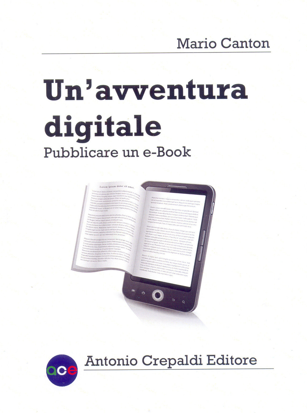 Libri Mario Canton - Un' Avventura Digitale. Pubblicare Un E-Book NUOVO SIGILLATO, EDIZIONE DEL 07/10/2017 SUBITO DISPONIBILE