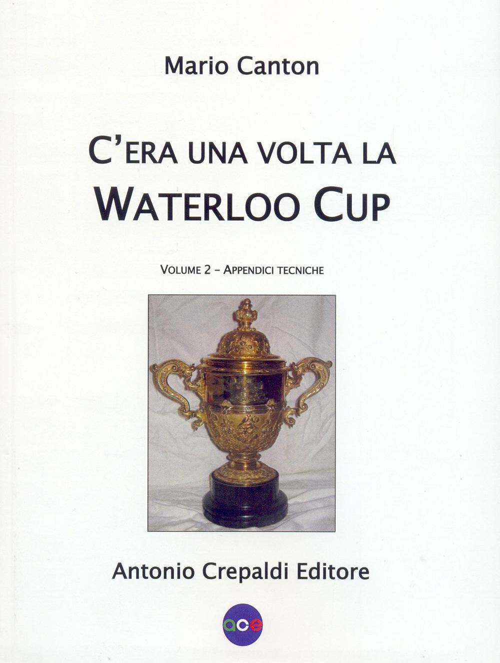 Libri Mario Canton - C'era Una Volta La Waterloo Cup. Appendici Tecniche NUOVO SIGILLATO, EDIZIONE DEL 19/05/2016 SUBITO DISPONIBILE