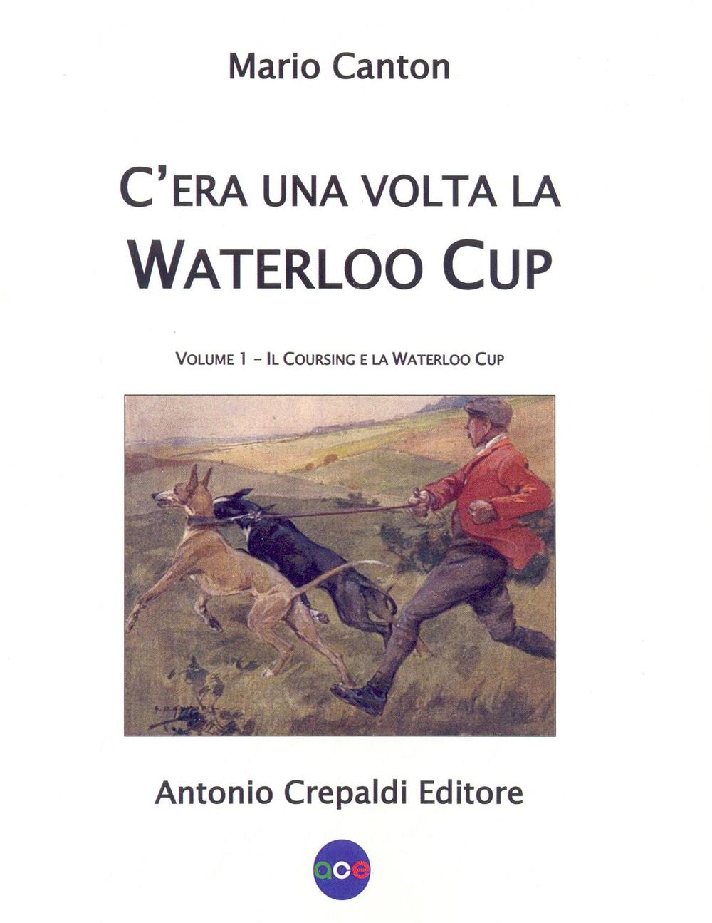 Libri Mario Canton - C'era Una Volta La Waterloo Cup. Il Coursing E La Waterloo Cup Vol 01 NUOVO SIGILLATO, EDIZIONE DEL 19/05/2016 SUBITO DISPONIBILE