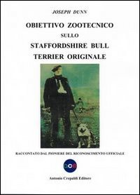 Libri Joseph Dunn - Obiettivo Zootecnico Sullo Staffordshire Bull Terrier Originale. Raccontato Dal Pioniere Del Riconoscimento Ufficiale NUOVO SIGILLATO SUBITO DISPONIBILE