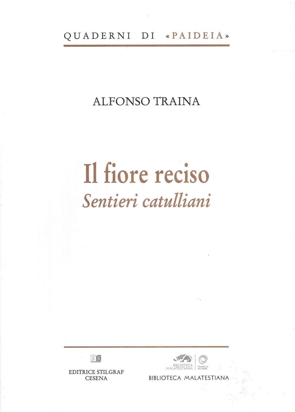 Libri Alfonso Traina - Il Fiore Reciso. Sentieri Catulliani NUOVO SIGILLATO, EDIZIONE DEL 01/01/2015 SUBITO DISPONIBILE