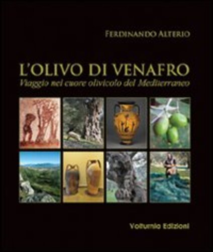 Libri Ferdinando Alterio - L' Olivo Di Venafro. Viaggio Nel Cuore Olivicolo Del Mediterraneo NUOVO SIGILLATO, EDIZIONE DEL 30/12/2011 SUBITO DISPONIBILE