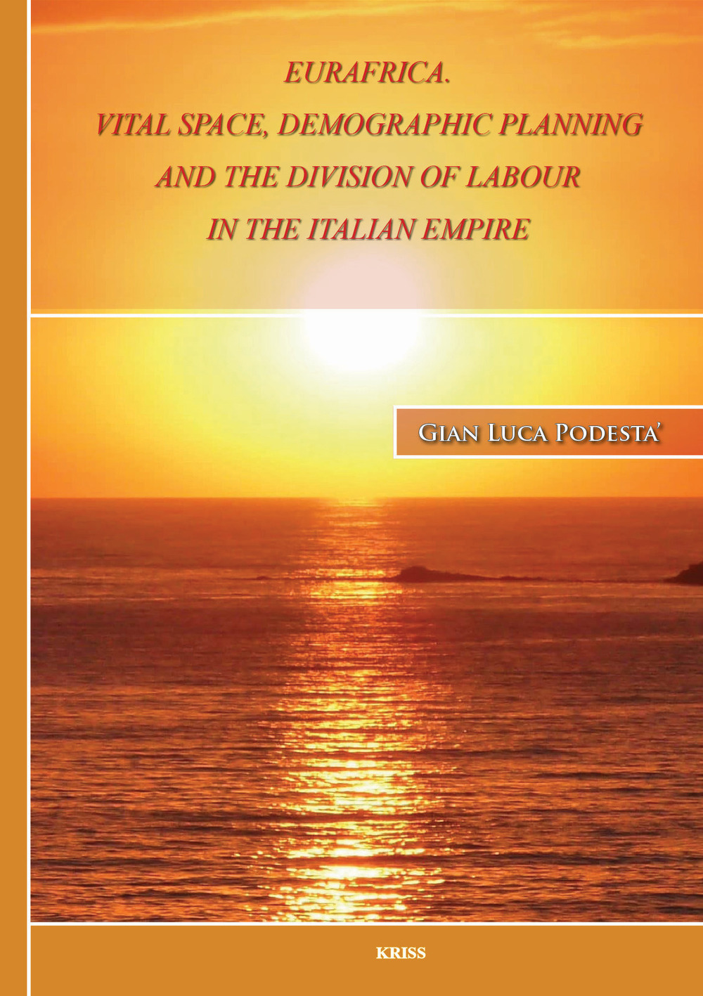 Libri Podesta Gian Luca - Eurafrica. Vital Space, Demographic Planning And The Division Of Labour In The Italian Empire NUOVO SIGILLATO SUBITO DISPONIBILE