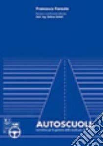 Libri Francesco Foresta - Autoscuole. Normativa Per La Gestione Delle Scuole Per Conducenti NUOVO SIGILLATO, EDIZIONE DEL 04/04/2014 SUBITO DISPONIBILE