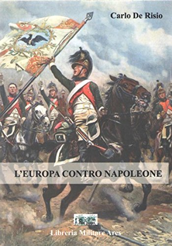 Libri De Risio Carlo - Europa Contro Napoleone NUOVO SIGILLATO, EDIZIONE DEL 28/03/2017 SUBITO DISPONIBILE