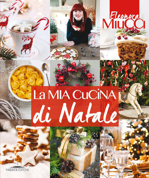 Libri Eleonora Miucci - La Mia Cucina Di Natale NUOVO SIGILLATO, EDIZIONE DEL 10/11/2017 SUBITO DISPONIBILE