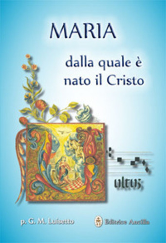 Libri Luisetto Giovanni M. - Maria Dalla Quale E Nato Il Cristo NUOVO SIGILLATO, EDIZIONE DEL 14/05/2018 SUBITO DISPONIBILE