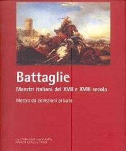 Libri Battaglie. Maestri Italiani Del XVII E XVIII Secolo. Mostra Di Collezioni Private NUOVO SIGILLATO SUBITO DISPONIBILE