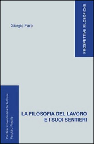 Libri Giorgio Faro - La Filosofia Del Lavoro E I Suoi Sentieri NUOVO SIGILLATO, EDIZIONE DEL 01/01/2014 SUBITO DISPONIBILE