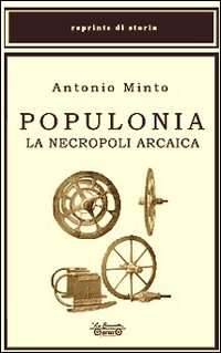 Libri Antonio Minto - Populonia. La Necropoli Arcaica NUOVO SIGILLATO, EDIZIONE DEL 01/01/2007 SUBITO DISPONIBILE