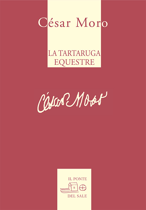 Libri Cesar Moro - La Tartaruga Equestre E Altre Poesie. Ediz. Multilingue NUOVO SIGILLATO, EDIZIONE DEL 19/04/2016 SUBITO DISPONIBILE