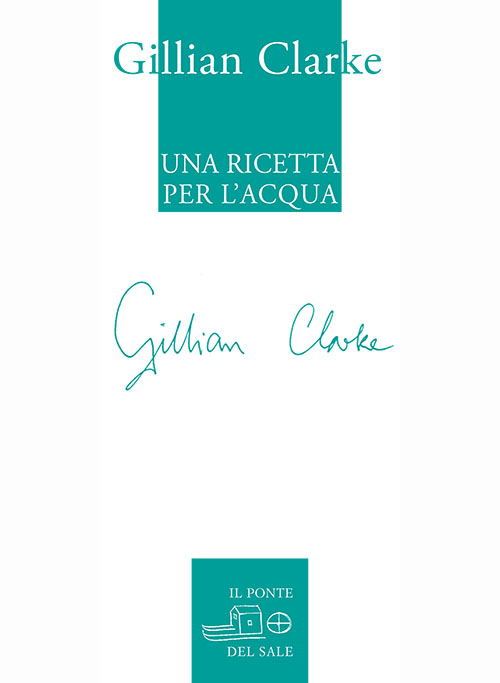 Libri Gillian Clarke - Una Ricetta Per L'Acqua. Poesie Scelte 1982-2009 NUOVO SIGILLATO, EDIZIONE DEL 31/05/2014 SUBITO DISPONIBILE