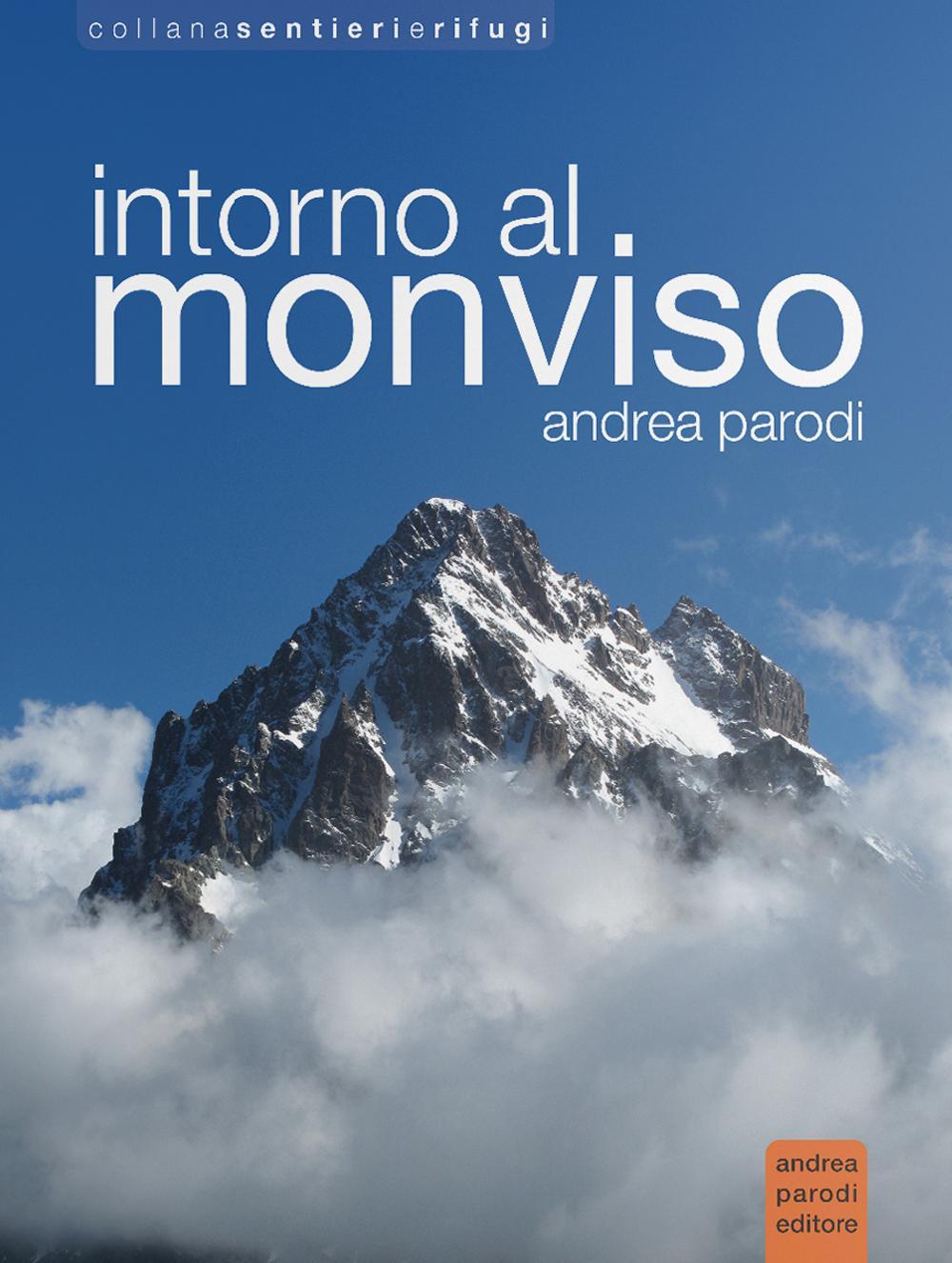 Libri Andrea Parodi - Intorno Al Monviso NUOVO SIGILLATO, EDIZIONE DEL 01/04/2016 SUBITO DISPONIBILE