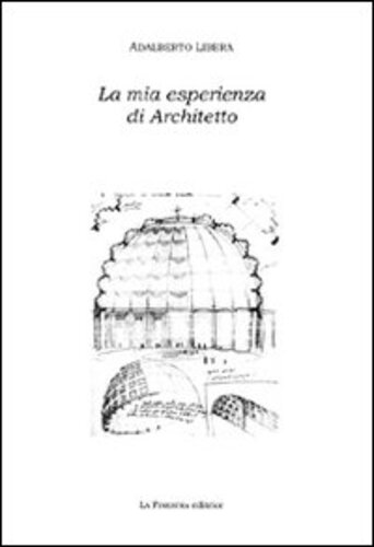 Libri Adalberto Libera - La Mia Esperienza Di Architetto NUOVO SIGILLATO SUBITO DISPONIBILE