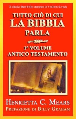 Libri Mears Henrietta C. - Tutto Cio Di Cui La Bibbia Parla Vol 01 NUOVO SIGILLATO SUBITO DISPONIBILE