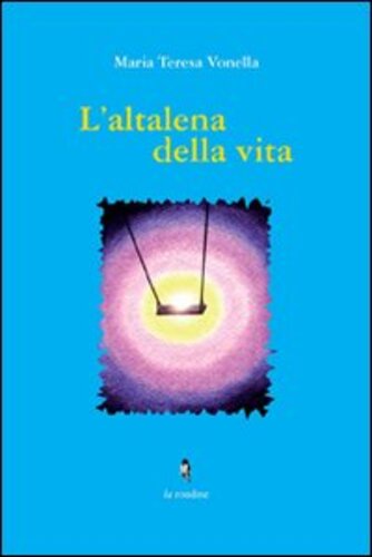 Libri Vonella Maria Teresa - L' Altalena Della Vita NUOVO SIGILLATO, EDIZIONE DEL 01/01/2011 SUBITO DISPONIBILE