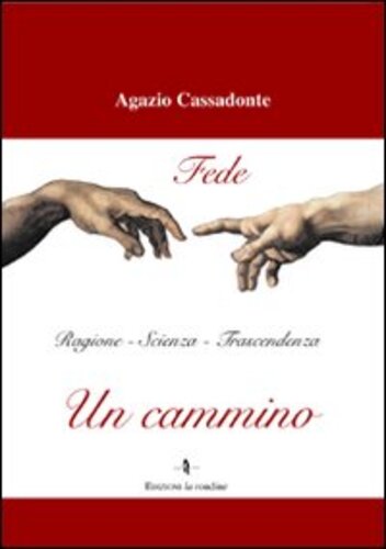 Libri Agazio Cassadonte - Un Cammino. Fede, Ragione, Scienza, Trascendenza NUOVO SIGILLATO, EDIZIONE DEL 01/01/2009 SUBITO DISPONIBILE