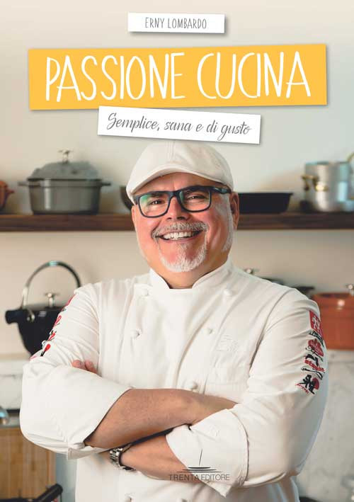 Libri Erny Lombardo - Passione Cucina. Semplice, Sana E Di Gusto NUOVO SIGILLATO, EDIZIONE DEL 23/10/2018 SUBITO DISPONIBILE