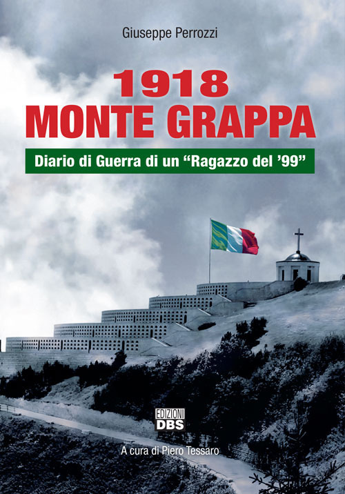 Libri Giuseppe Perrozzi - 1918 Monte Grappa. Diario Di Guerra Di Un Ragazzo Del '99 NUOVO SIGILLATO, EDIZIONE DEL 01/10/2017 SUBITO DISPONIBILE