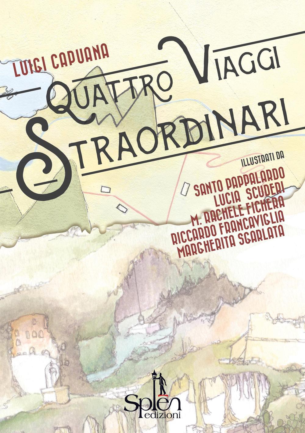 Libri Luigi Capuana - Quattro Viaggi Straordinari NUOVO SIGILLATO, EDIZIONE DEL 13/10/2016 SUBITO DISPONIBILE