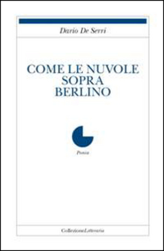 Libri De Serri Dario - Come Le Nuvole Sopra Berlino NUOVO SIGILLATO SUBITO DISPONIBILE