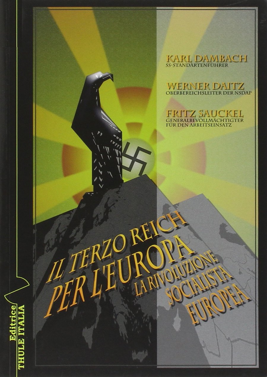 Libri Karl Dambach / Werner Daitz / Fritz Sauckel - Il Terzo Reich Per L'europa. La Rivoluzione Socialista Europea NUOVO SIGILLATO, EDIZIONE DEL 19/04/2019 SUBITO DISPONIBILE