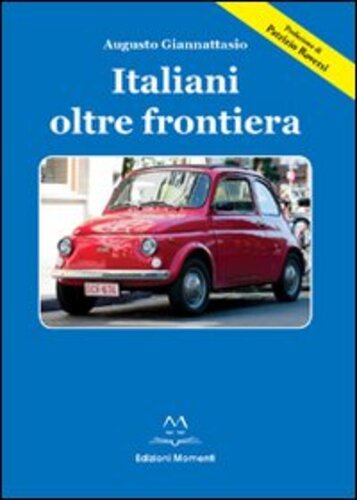 Libri Augusto Giannattasio - Italiani Oltre Frontiera NUOVO SIGILLATO, EDIZIONE DEL 19/04/2013 SUBITO DISPONIBILE