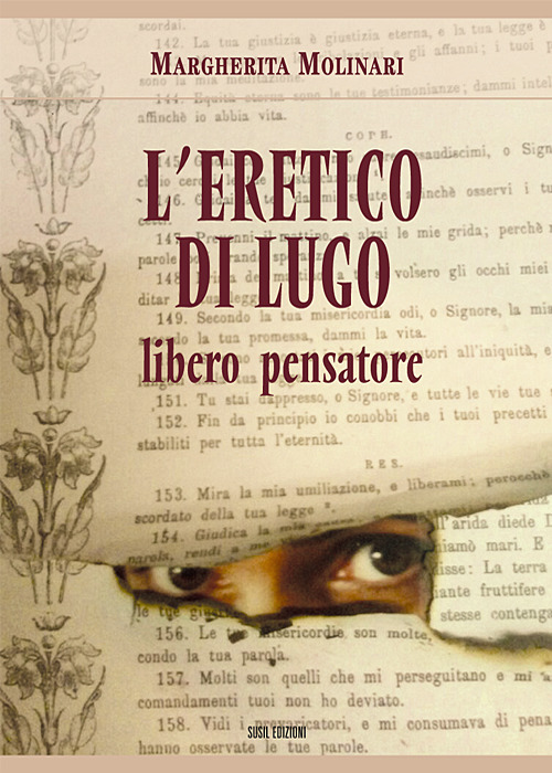 Libri Margherita Molinari - L' Eretico Di Lugo. Libero Pensatore NUOVO SIGILLATO, EDIZIONE DEL 31/05/2017 SUBITO DISPONIBILE