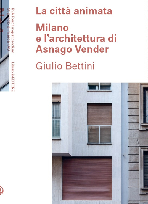 Libri Giulio Bettini - La Citta Animata. Milano E L'Architettura Di Asnago Vender NUOVO SIGILLATO, EDIZIONE DEL 06/06/2016 SUBITO DISPONIBILE