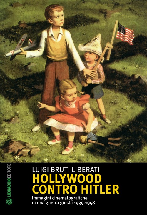 Libri Bruti Liberati Luigi - Hollywood Contro Hitler NUOVO SIGILLATO, EDIZIONE DEL 01/02/2014 SUBITO DISPONIBILE