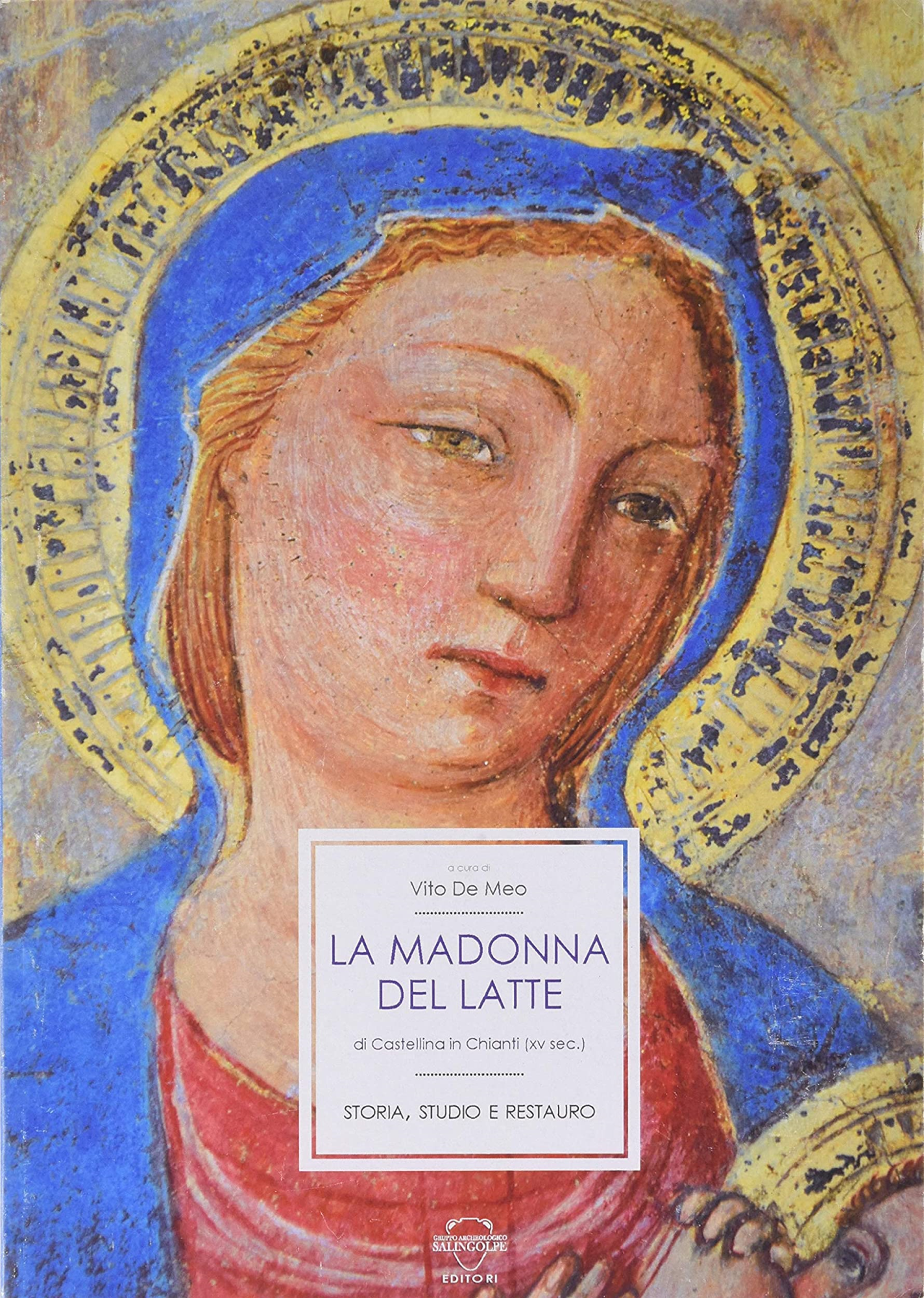 Libri De Meo Vito - La Madonna Del Latte Di Castellina In Chianti. Storia, Studio E Restauro NUOVO SIGILLATO, EDIZIONE DEL 22/09/2021 SUBITO DISPONIBILE