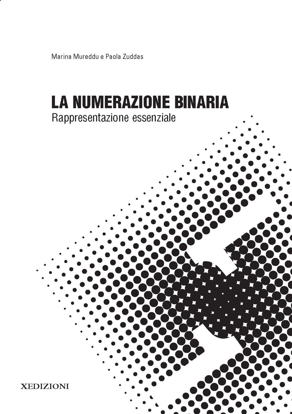 Libri Marina Mureddu / Paola Zuddas - La Numerazione Binaria: Rappresentazione Essenziale NUOVO SIGILLATO, EDIZIONE DEL 20/10/2018 SUBITO DISPONIBILE