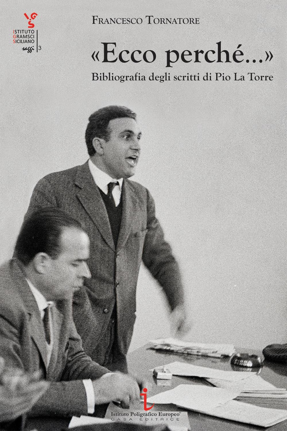 Libri Francesco Tornatore - Ecco Perche.... Bibliografia Degli Scritti Di Pio La Torre NUOVO SIGILLATO SUBITO DISPONIBILE