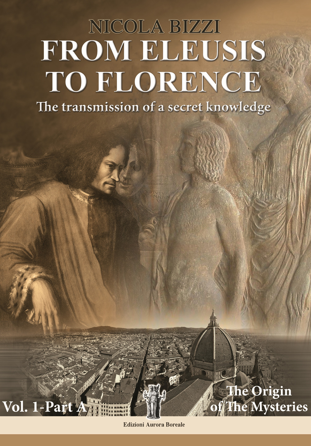 Libri Nicola Bizzi - From Eleusis To Florence: The Transmission Of A Secret Knowledge Vol 01 NUOVO SIGILLATO, EDIZIONE DEL 07/04/2023 SUBITO DISPONIBILE