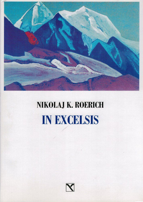 Libri Roerich Nikolaj K. - In Excelsis. I Valichi Del Cielo. Ediz. Illustrata NUOVO SIGILLATO, EDIZIONE DEL 01/04/2011 SUBITO DISPONIBILE