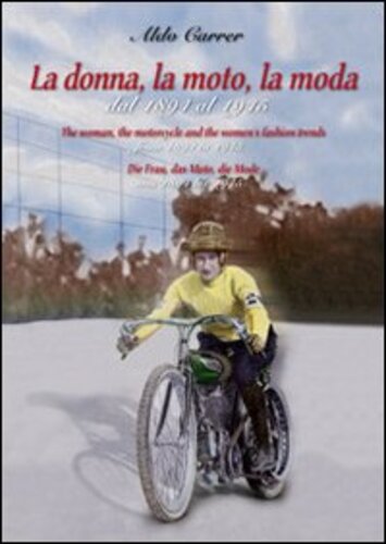 Libri Aldo Carrer - La Donna, La Moto, La Moda Dal 1894 Al 1915 NUOVO SIGILLATO, EDIZIONE DEL 01/01/2010 SUBITO DISPONIBILE