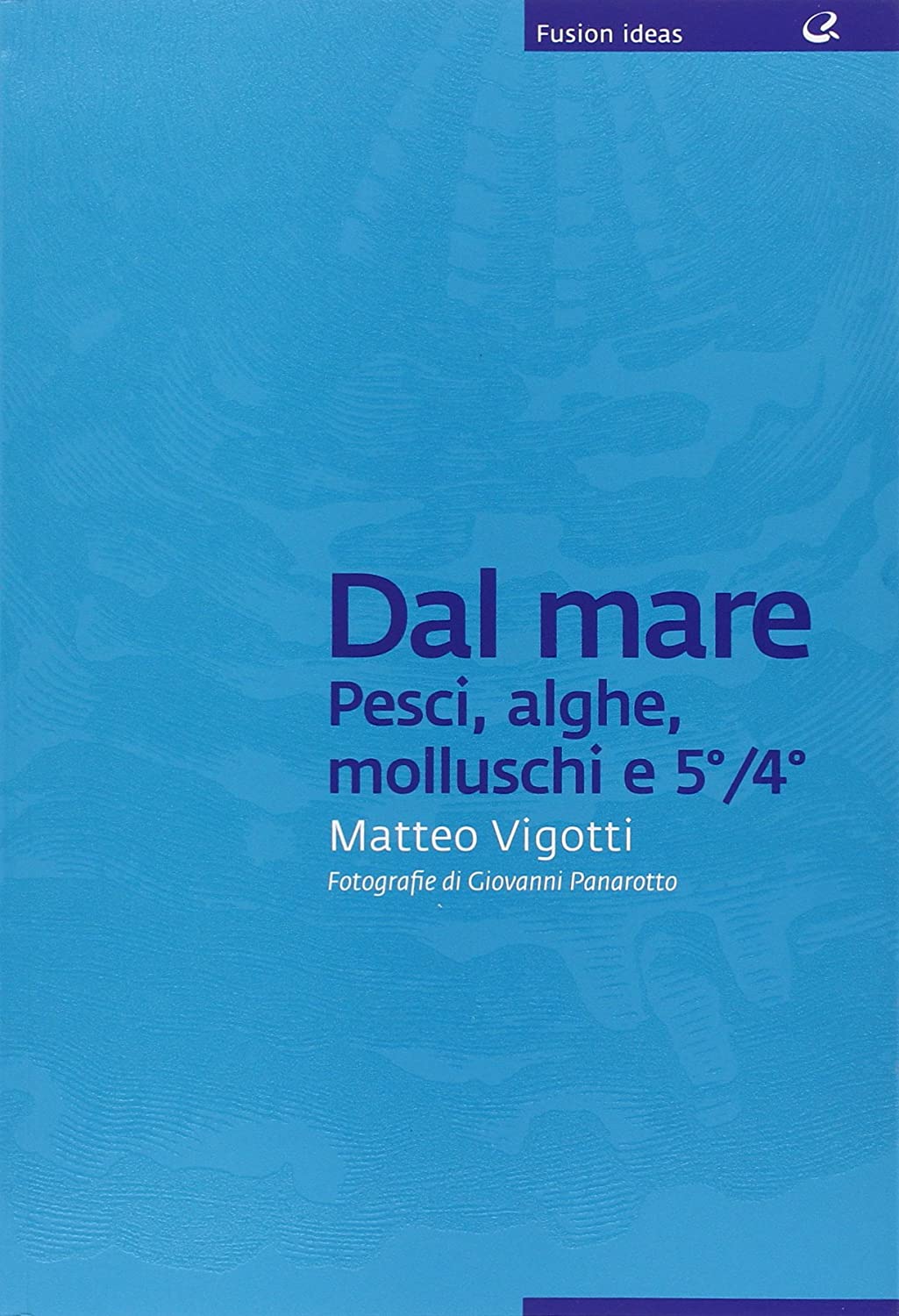 Libri Matteo Vigotti - Dal Mare: Pesci, Alghe, Molluschi E 5o/4o NUOVO SIGILLATO SUBITO DISPONIBILE