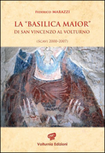 Libri Federico Marazzi - La Basilica Maior Di San Vincenzo Al Volturno. Scavi 2000-2007. Ediz. Illustrata NUOVO SIGILLATO, EDIZIONE DEL 30/09/2014 SUBITO DISPONIBILE