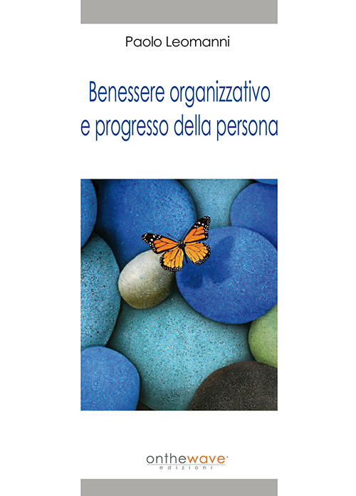 Libri Paolo Leomanni - Benessere Organizzativo E Progresso Della Persona NUOVO SIGILLATO, EDIZIONE DEL 09/10/2017 SUBITO DISPONIBILE