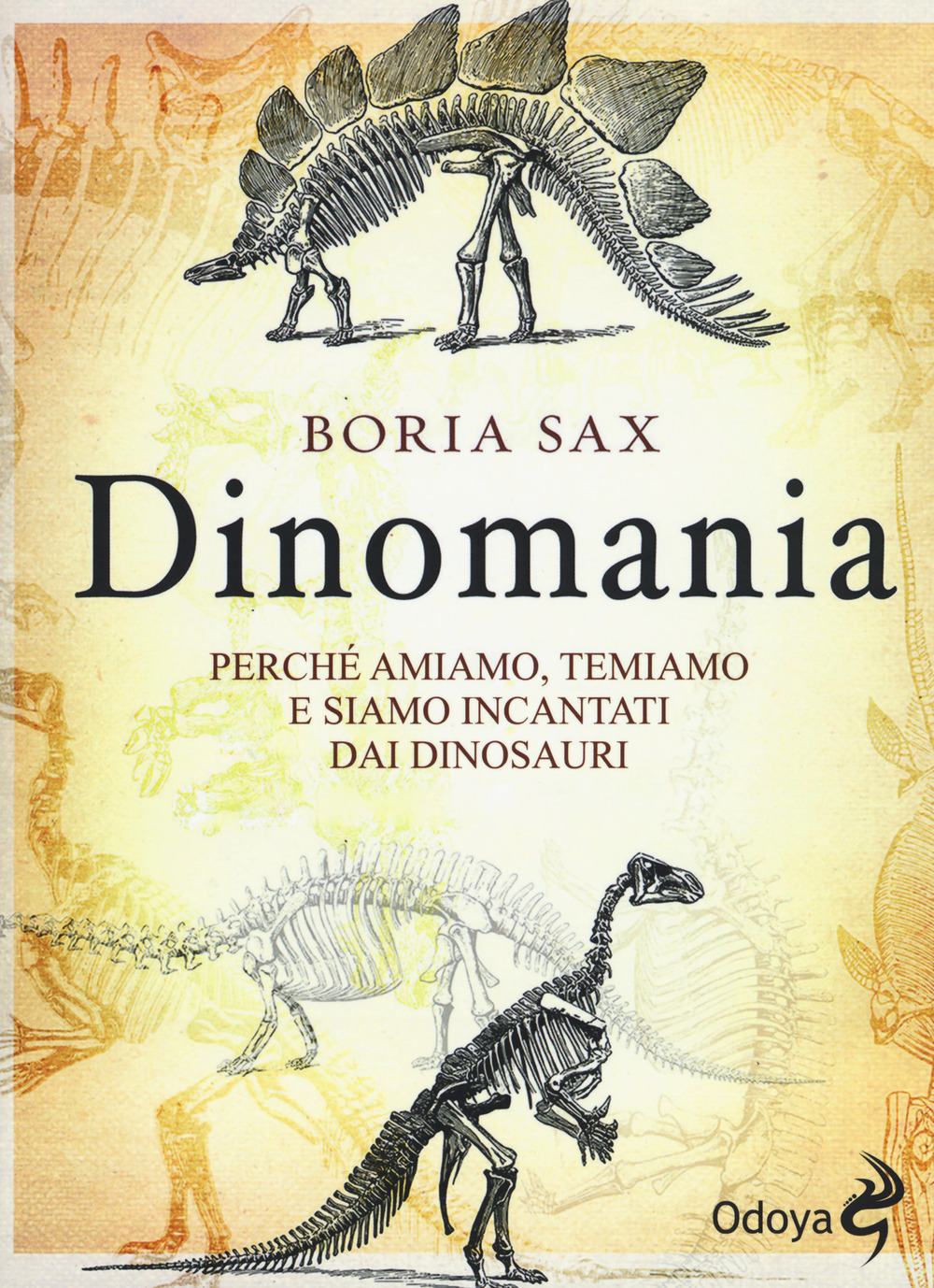 Libri Boria Sax - Dinomania. Perche Amiamo, Temiamo E Siamo Incantati Dai Dinosauri NUOVO SIGILLATO, EDIZIONE DEL 02/05/2019 SUBITO DISPONIBILE