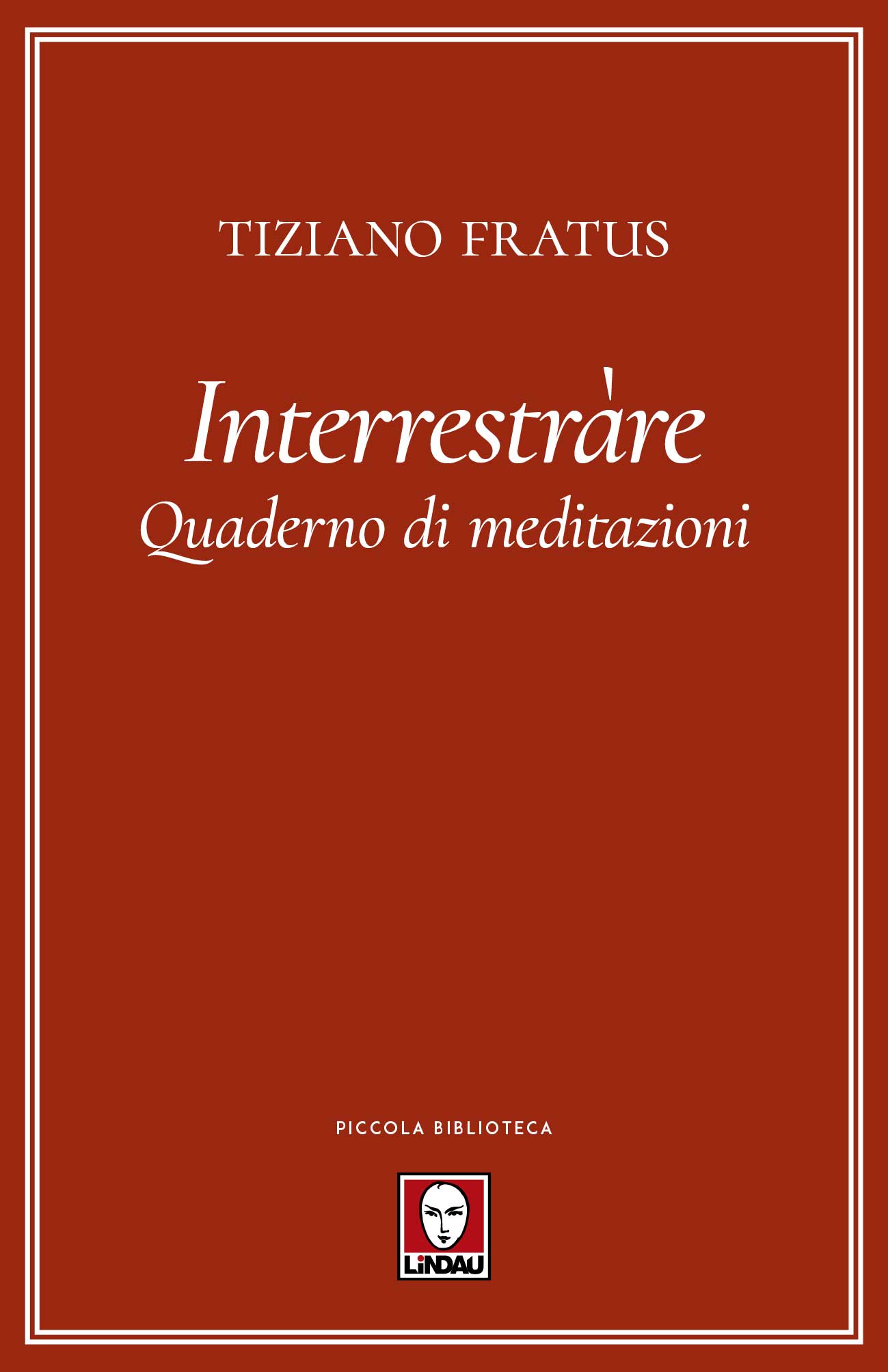 Libri Tiziano Fratus - Interrestrare. Quaderno Di Meditazioni NUOVO SIGILLATO, EDIZIONE DEL 26/09/2019 SUBITO DISPONIBILE