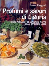 Libri Laura Rangoni - Profumi E Sapori Di Liguria. Piatti Tipici Dell'antica Liguria NUOVO SIGILLATO SUBITO DISPONIBILE