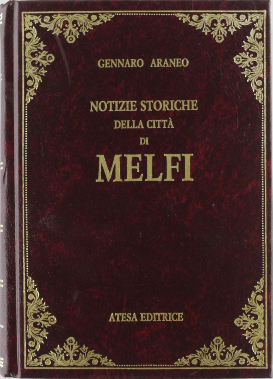 Libri Gennaro Araneo - Notizie Storiche Della Citta Di Melfi (Rist. Anastatica 1866) NUOVO SIGILLATO, EDIZIONE DEL 30/07/2009 SUBITO DISPONIBILE
