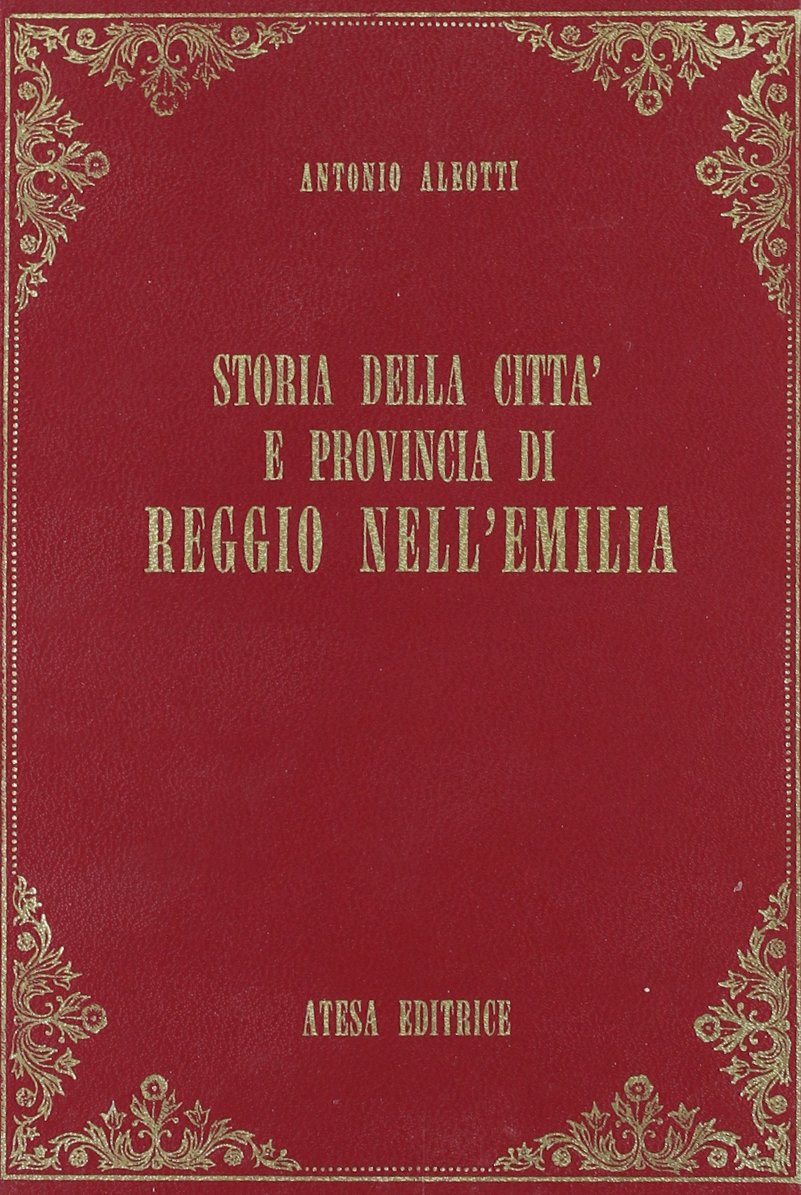 Libri Antonio Aleotti - Storia Della Citta E Provincia Di Reggio Nell'Emilia NUOVO SIGILLATO, EDIZIONE DEL 05/11/2001 SUBITO DISPONIBILE