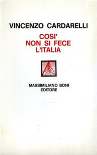Libri Vincenzo Cardarelli - Cosi Non Si Fece L'italia NUOVO SIGILLATO, EDIZIONE DEL 01/01/1980 SUBITO DISPONIBILE
