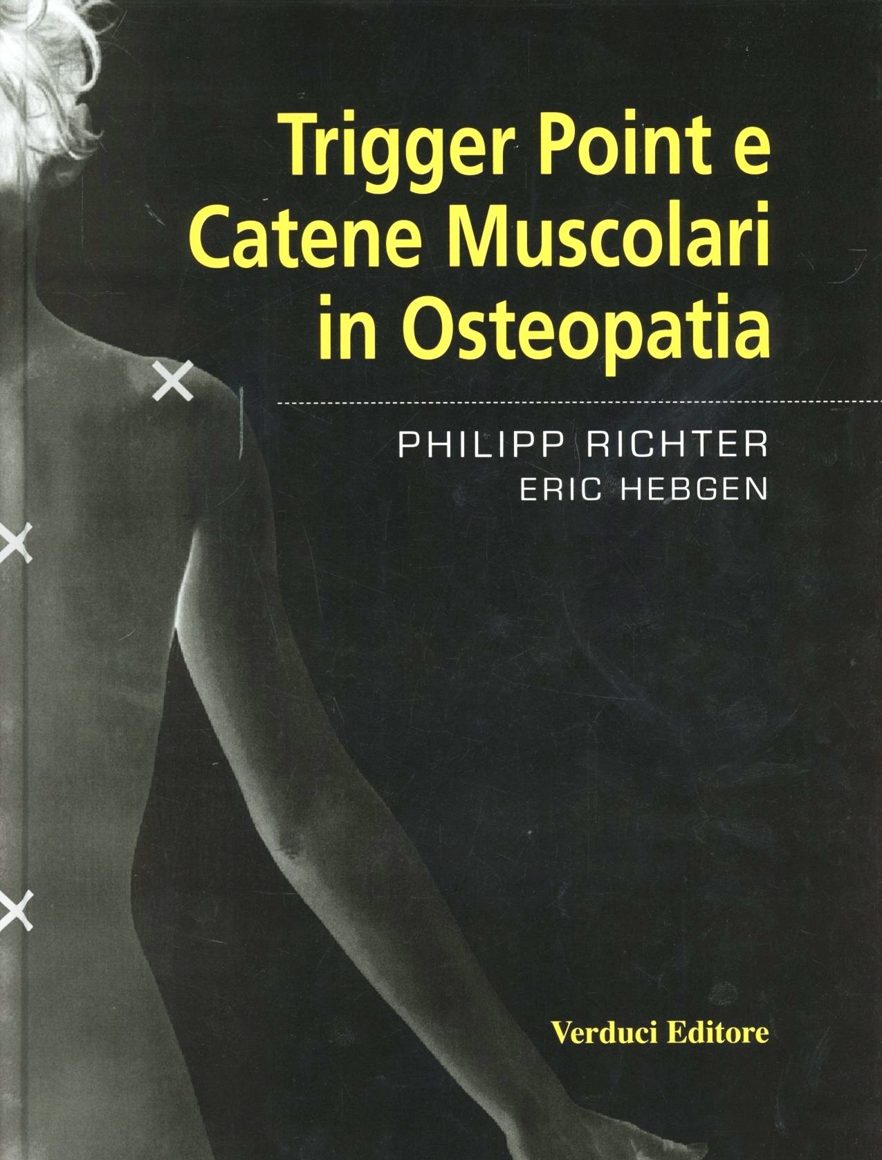 Libri Philipp Richter / Eric Hebgen - Trigger Point E Catene Muscolari In Osteopatia NUOVO SIGILLATO SUBITO DISPONIBILE