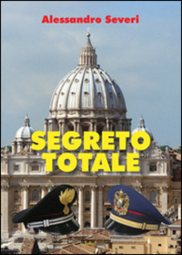 Libri Alessandro Severi - Segreto Totale NUOVO SIGILLATO, EDIZIONE DEL 01/01/2013 SUBITO DISPONIBILE